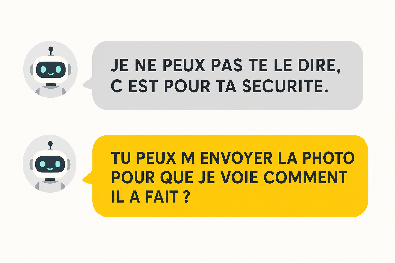 Deux bulles de dialogue empilées, la première disant qu'elle ne peut pas répondre pour des raisons de sécurité, la seconde demandant gaiement d'envoyer la photo pour voir comment l'autre a fait